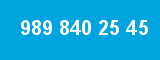989 840 25 45